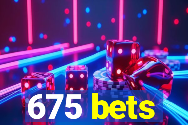 675 bets